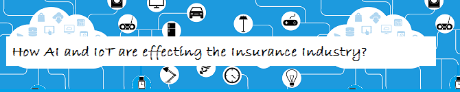 How AI and IoT are effecting the Insurance Industry?