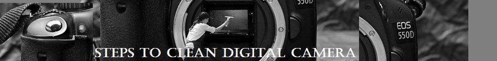 Steps to clean digital camera
