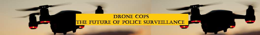 Drone Cops -The Future of Police Surveillance