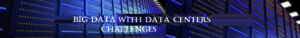 Data Centers Challenges with Big Data