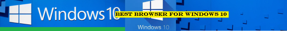 what is the best browser for windows 10 use